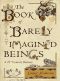 The Book of Barely Imagined Beings