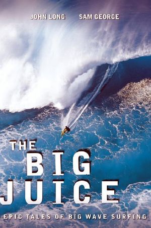 The Big Juice · Epic Tales of Big Wave Surfing