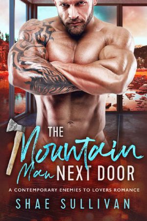 The Mountain Man Next Door: A Contemporary Enemies to Lovers Romance