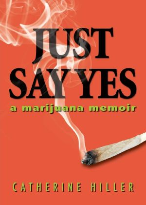 Just Say Yes · A Marijuana Memoir