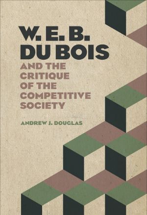 W. E. B. Du Bois and the Critique of the Competitive Society