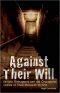 Against Their Will · Sadistic Kidnappers and the Courageous Stories of Their Innocent Victims