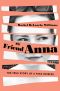 My Friend Anna · the True Story of a Fake Heiress