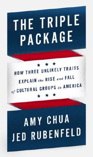 The Triple Package · How Three Unlikely Traits Explain the Rise and Fall of Cultural Groups in America