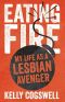 Eating Fire · My Life as a Lesbian Avenger