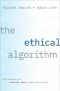 The Ethical Algorithm, The Science of Socially Aware Algorithm Design