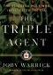 The Triple Agent · the Al-Qaeda Mole Who Infiltrated the CIA