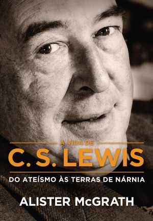 A Vida De C. S. Lewis · Do Ateísmo Às Terras De Nárnia