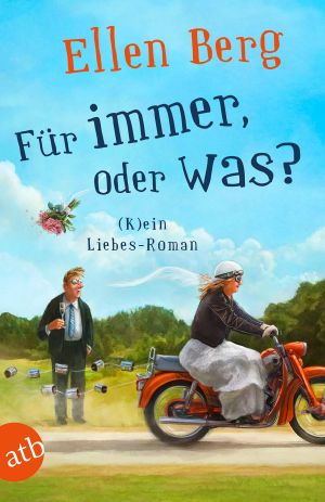 Für immer, oder was? (K)ein Liebes-Roman