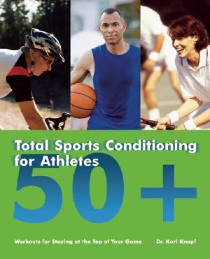 Total Sports Conditioning for Athletes 50+ · Workouts for Staying at the Top of Your Game
