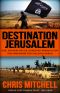 DESTINATION JERUSALEM · ISIS, “Convert or Die,” Christian Persecution and Preparing for the Days Ahead