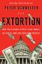 Extortion · How Politicians Extract Your Money, Buy Votes, and Line Their Own Pockets