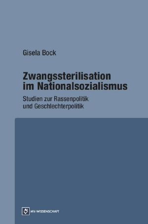 Zwangssterilisation im Nationalsozialismus · Studien zur Rassenpolitik und Geschlechterpolitik