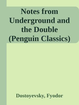 Notes From Underground and the Double (Penguin Classics)