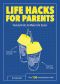 Life Hacks for Parents · Handy Hints to Make Life Easier