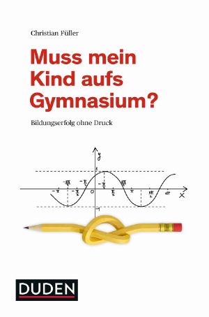 Muss mein Kind aufs Gymnasium?