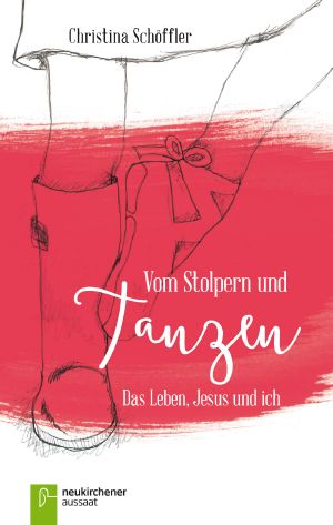 Vom Stolpern und Tanzen · Das Leben, Jesus und ich