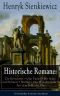 Historische Romane · Die Kreuzritter + Quo Vadis? + Mit Feuer und Schwert + Sintflut + Pan Wolodyjowski + Auf dem Felde der Ehre (Vollständige deutsche ... Nobelpreisträgers