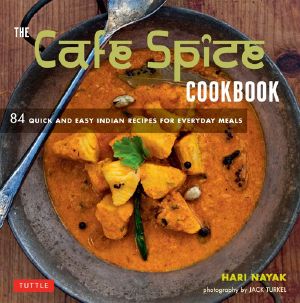 The Café Spice Cookbook · 84 Quick and Easy Indian Recipes for Everyday Meals