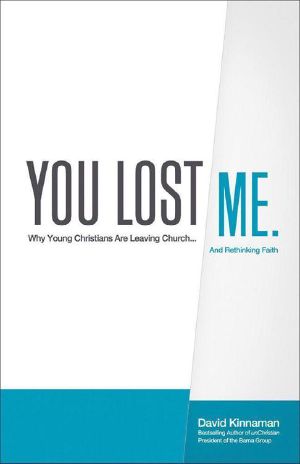 You Lost Me · Why Young Christians Are Leaving Church...and Rethinking Faith