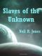 Slaves of the Unknown