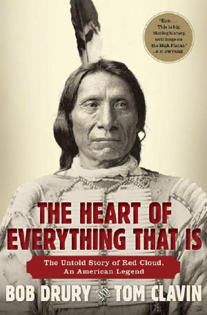 The Heart of Everything That Is · The Untold Story of Red Cloud, An American Legend