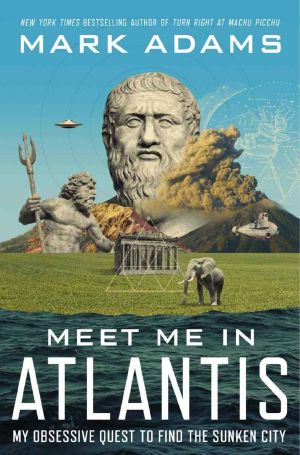 Meet Me in Atlantis: My Quest to Find the 2,500-Year-Old Sunken City