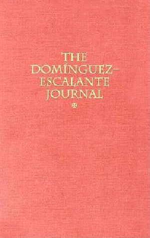 Dominguez-Escalante Journal · Their Expedition Through Colorado, Utah, Arizona, and New Mexico...