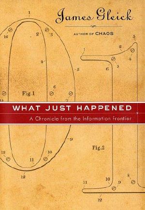 What Just Happened · A Chronicle From the Information Frontier