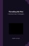 Threading My Way · Twenty-Seven Years of Autobiography