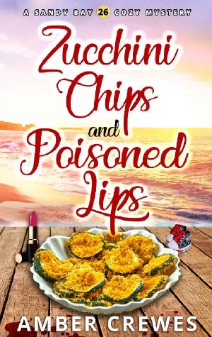 Zucchini Chips and Poisoned Lips (Sandy Bay Cozy Mystery Book 26)