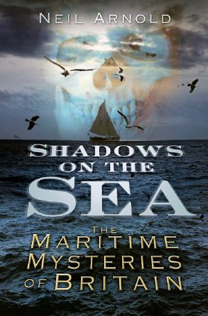 Shadows on the Sea: The Maritime Mysteries of Britain