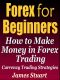 Forex for Beginners · How to Make Money in Forex Trading (Currency Trading Strategies)