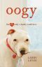 Oogy · The Dog Only a Family Could Love