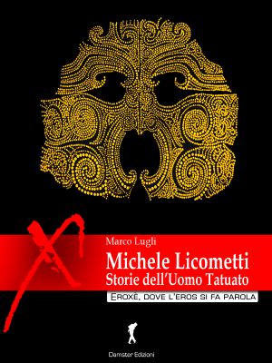 Michele Licometti. Storie dell'Uomo Tatuato