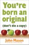 You're Born an Original (Don't Die a Copy)