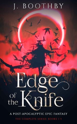 Edge of the Knife (Volumes 1-3) · A Post-Apocalyptic Epic Fantasy