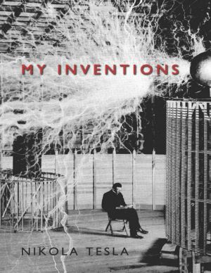 My Inventions · The Autobiography of Nikola Tesla