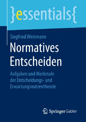 Normatives Entscheiden, Aufgaben und Merkmale der Entscheidungs- und Erwartungsnutzentheorie