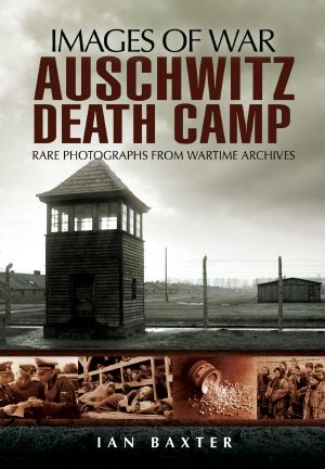 Images of War Auschwitz Death Camp