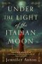 Under the Light of the Italian Moon · Inspired by a true story of love and women’s resilience during the rise of fascism and WWII