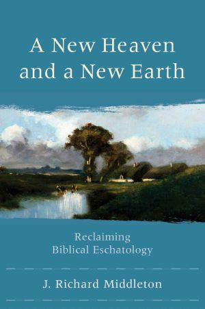 A New Heaven and a New Earth · Reclaiming Biblical Eschatology