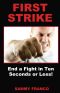 First Strike · End a Fight in Ten Seconds or Less!