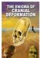 The Enigma of Cranial Deformation