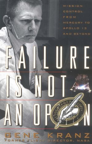 Failure Is Not an Option · Mission Control From Mercury to Apollo 13 and Beyond