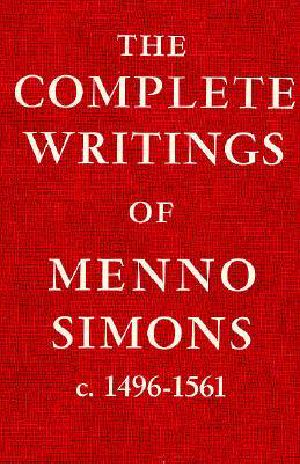 The Complete Writings of Menno Simons · C. 1496 1561