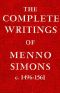 The Complete Writings of Menno Simons · C. 1496 1561