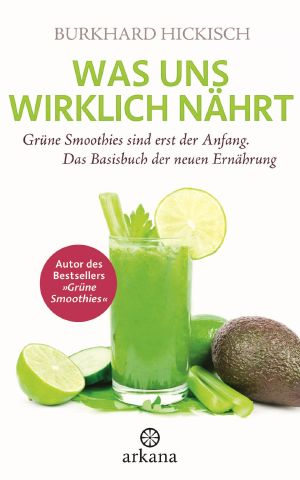 Was uns wirklich nährt · grüne Smoothies sind erst der Anfang