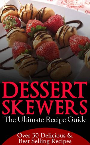 Dessert Skewers · the Ultimate Recipe Guide - Over 30 Delicious Recipes