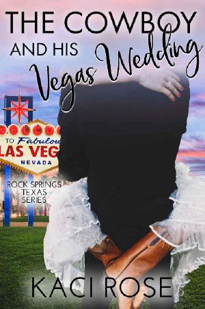 The Cowboy and His Vegas Wedding: An Accidental Marriage Romance (Rock Springs Texas Book 8)